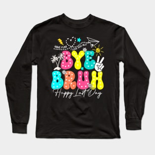 Bye Bruh  Last Day Of School Boys Girls Teacher Summer Long Sleeve T-Shirt